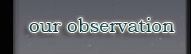 our observation