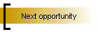 Next opportunity